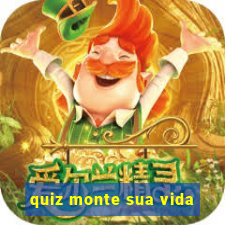 quiz monte sua vida